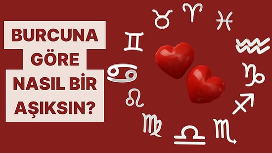 Burcuna Göre Aşk Hayatın Nasıl Şekilleniyor?