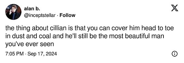 4. "Cillian'la ilgili mesele, onu baştan ayağa toz ve kömürle kaplasanız bile, yine de gördüğünüz en güzel adam olmasıdır"