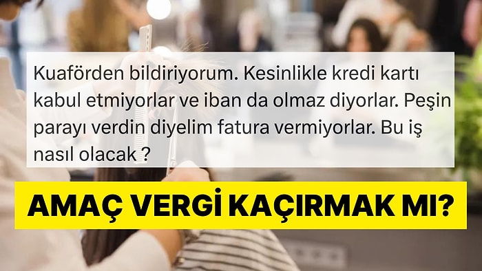 Kuaförlerin Vergi Ödememek İçin Bulduğu Yöntemlere Müşteri Tepkili