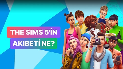 Sims 5 Hiç Var Olmamış! The Sims Serisinden Yeni Haberler Geldi