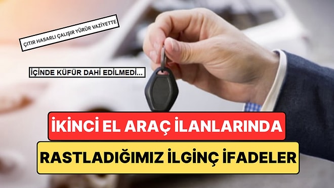 İkinci El Araç İlanlarında Satıcıların Gönlümüze Su Serpmek İçin Kullandığı Birbirinden İlginç İfadeler