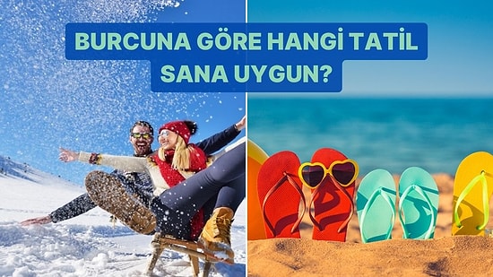 Burcuna Göre Hangi Tatil Sana Uygun?