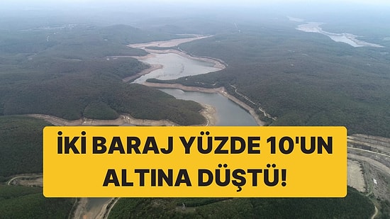 İstanbul Barajları Alarm Vermeye Başladı: İki Barajda Doluluk Oranı Yüzde 10'un Altına Düştü