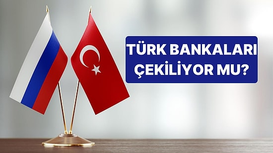 Rus Medyasında Flaş İddia: Türk Bankaları Ülkeden Çekiliyor mu?