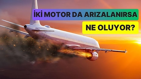 Sanıldığı Gibi Gökten Düşmüyorlar: Uçakların Her İki Motoru da Arızalanırsa Ne Olur?