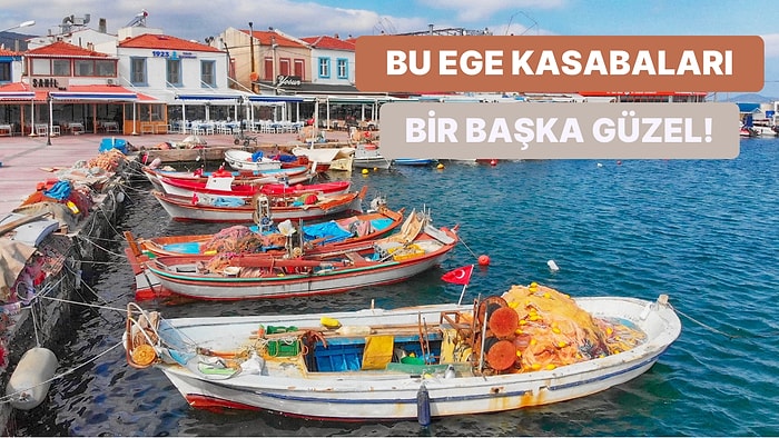 Ege'nin Büyüleyici Sahil Kasabalarını Keşfetmek İsteyenlerin Tatil Planına Dahil Etmesi Gereken Rotalar