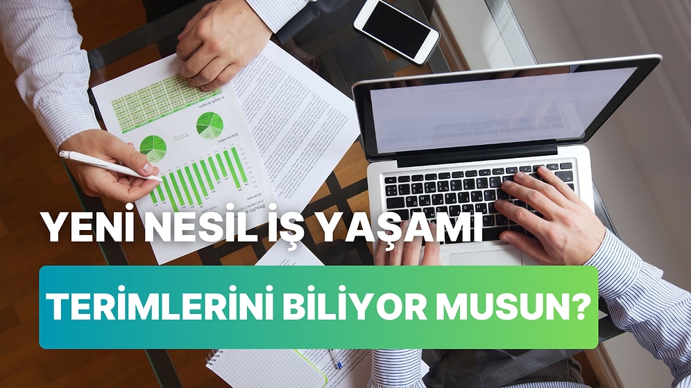 Yeni Nesil İş Yaşamı Terimlerine Ne Kadar Hakimsin?