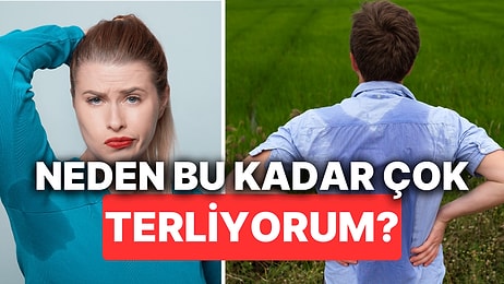 Neden Bu Kadar Çok Terliyorum? Aşırı Terlemenin Nedenleri Nelerdir, Çözümü Var mı?