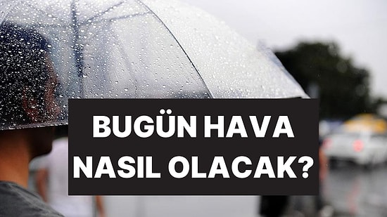 Meteoroloji İstanbul Dahil 75 Kenti Tek Tek Sıralayıp Saat Vererek Uyardı