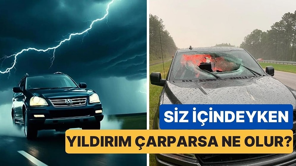 Cevabı Düşündüğünüzden Daha Farklı: Eğer Siz İçindeyken Arabanıza Yıldırım Düşerse Ne Olur?