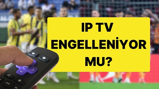 Fenerbahçe - Galatasaray Derbisi Öncesi Büyük İddia: IP TV Engelleniyor mu?