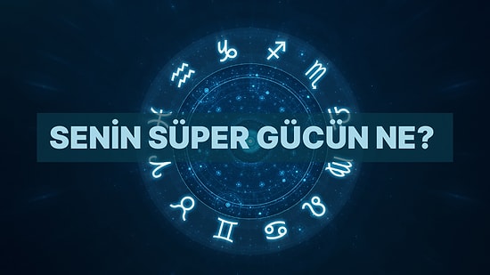 Burcuna Göre Senin Gizli Süper Gücün Ne?