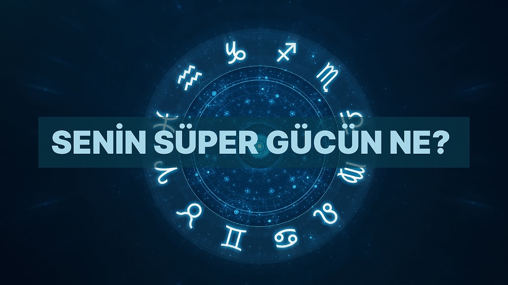 Burcuna Göre Senin Gizli Süper Gücün Ne?