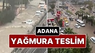 Adana Yağmura Teslim: Sel Oldu, Cadde ve Sokaklar Göle Döndü