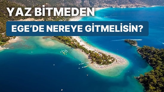 Yaz Bitmeden Ege’de Nereye Gitmelisin?