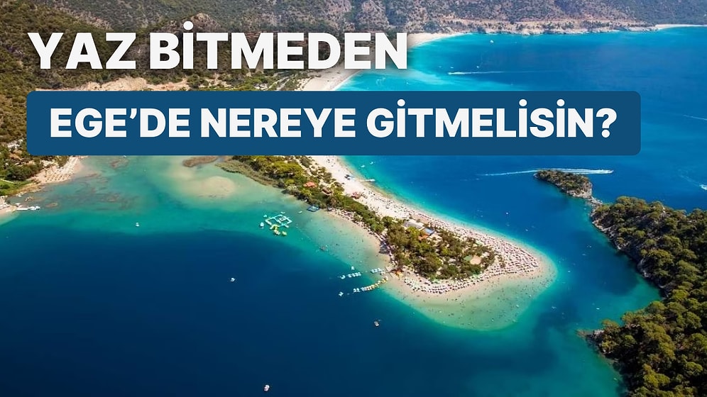 Yaz Bitmeden Ege’de Nereye Gitmelisin?