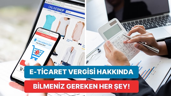 E-Ticaret Vergisi Nedir? E-Ticaret Yaparken Vergi Nasıl Ödenir? Bilmeniz Gerekenler