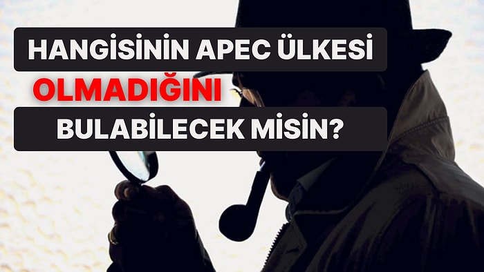 Hangisinin APEC Ülkesi Olmadığını Bulabilecek misin?