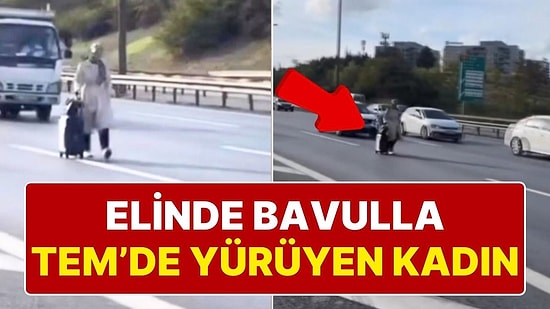 Bir Kadın Elinde Bavulla TEM Otoyolu’nda Yürüdü, Trafiği de Kendi Canını da Tehlikeye Attı