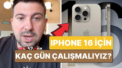 Ülkelere Göre iPhone 16 İçin Çalışılması Gereken Gün Sayısını Hesaplayıp Videosunu Paylaşan Kullanıcı