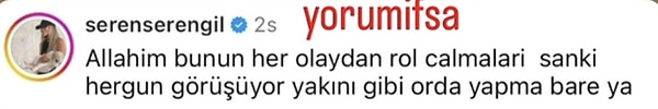 Gülben Ergen'in ağladığı videonun altına "Allahım bunun her olaydan rol çalmaları... Sanki her gün görüşüyor, yakını gibi. Orada yapma bari ya!" yorumunda bulunan Seren Serengil, sosyal medya kullanıcılarına ilallah ettirdi.