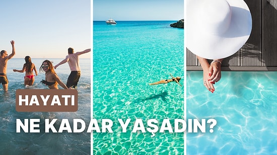 Yaptığın Tatillere Göre Sen Bu Hayatı Ne Kadar Yaşadın?