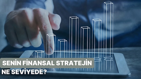 Senin Finansal Stratejin Ne Seviyede?