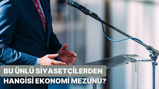 Bu Ünlü Siyasetçilerin Hangisinin Ekonomi Mezunu Olduğunu Bulabilecek misin?