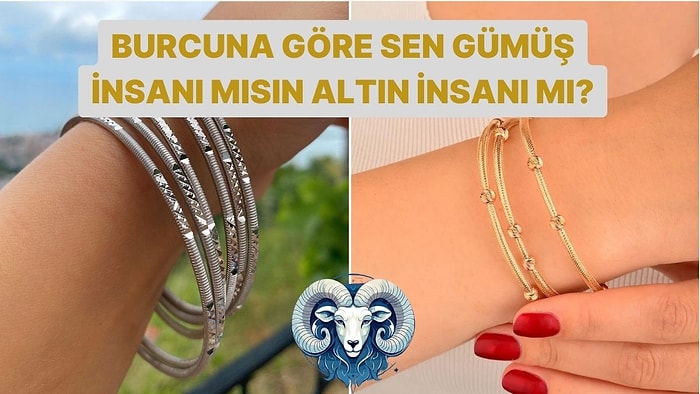 Burcuna Göre Sen Altın İnsanı mısın Gümüş İnsanı mı?