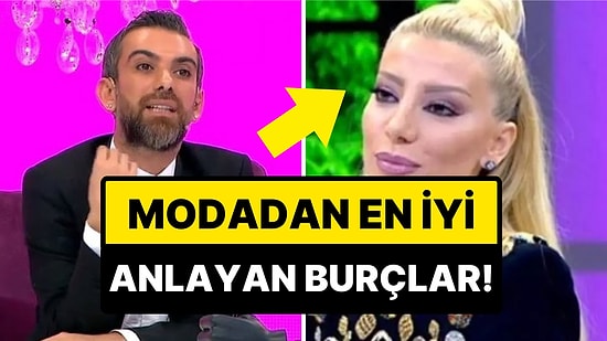 Hem Cesur, Hem Lüks: Moda Anlayışlarıyla Herkesin Gözlerini Kamaştıran Burçlar