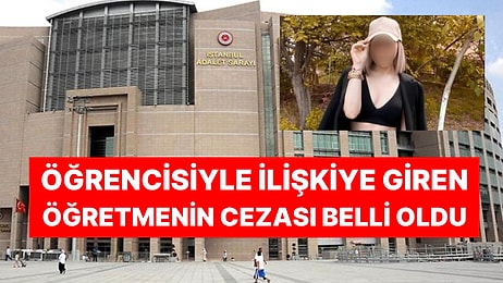 Öğrencisiyle İlişkiye Giren Öğretmenden Pişkin Savunma: ''15 Yaşından Küçük Olduğunu Bilmiyordum''