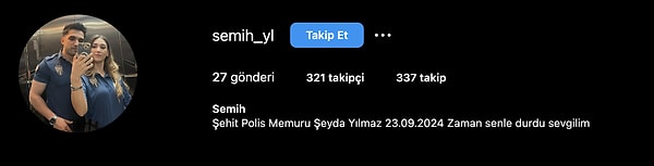 Instagram profilinde "Şehit Polis Memuru Şeyda Yılmaz 23.09.2024 Zaman senle durdu sevgilim" yazan Semih Yılmaz'ın paylaşımı şöyle: