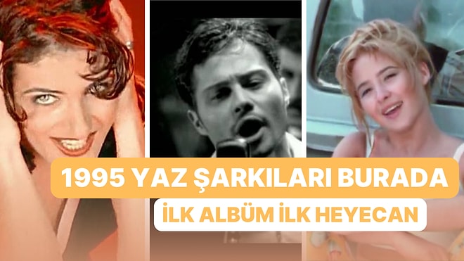 1995 Yazına Işınlanıyoruz: O Sene İlk Albümlerini Çıkaran Sanatçıların Yaz Şarkıları