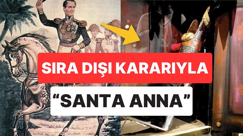 Bir Generali Unutulmaz Kılan Hikaye: Santa Anna ve Bacağına Düzenlediği Cenaze