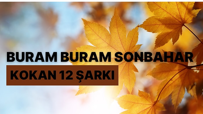 Buram Buram Sonbahar Kokan 12 Şarkı ile Ekim'i İçimize Çekiyoruz!