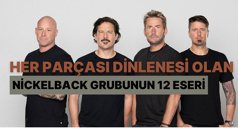 Yaptıkları Her Parça Dinlenesi Olan Nickelback Grubunun 12 Muhteşem Eseri