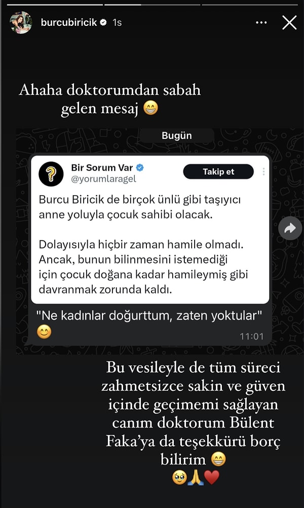 Bu iddiaları gören ünlü oyuncunun doktoru kendisine mesaj attı tabii. Burcu Biricik "Ne kadınlar doğurttum, zaten yoktular" diyen doktoru aracılığıyla dolaşan iddialara yanıt vermiş oldu.