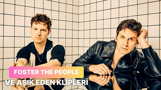 Hem Kliplerinde Hem de Şarkılarında Kaybolacağınız Grup: Foster The People