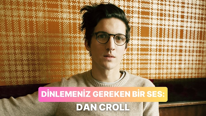 İçimizde Bir Yerlere Dokunan Ses Dan Croll ve Dinlemeniz Gereken 15 Şarkısı