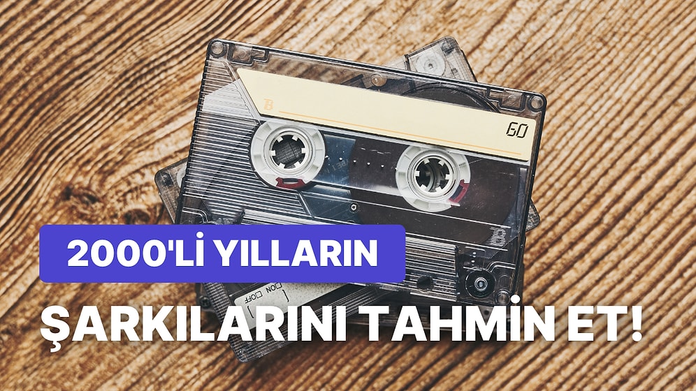 Şarkı Sözlerinden 2000'lerin Pop Şarkılarını Tahmin Edebilir misin?