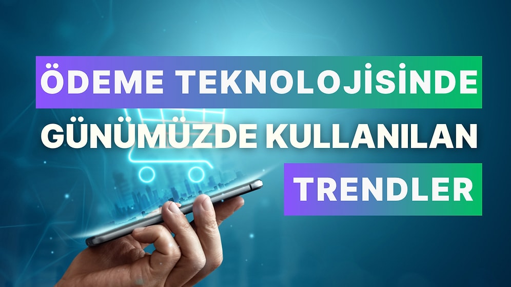 Ödeme Teknolojisinde Günümüzde Kullanılan Küresel Trendler