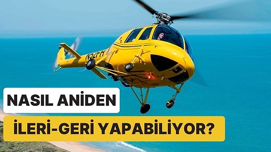 Uçaklar Bile Yapamıyor: Helikopterler Havadayken Nasıl Oluyor da Ani Şekilde İleri Geri Yapabiliyor?