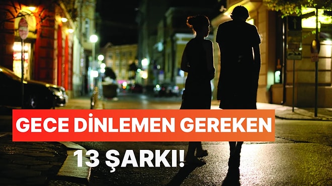 Şehrin Işıklarının Altında Kaybolurken Dinlemen Gereken 13 Gece Şarkısı