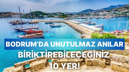 Unutulmaz Anılar Biriktireceğinize Eminiz: Bodrum’da Keyifli Vakit Geçirmenizi Sağlayacak 10 Yer