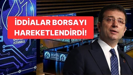 Borsa İstanbul’da Ekrem İmamoğlu Hareketliliği