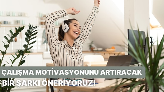 Çalışma Stiline Göre Motivasyonunu Artıracak Bir Şarkı Öneriyoruz!