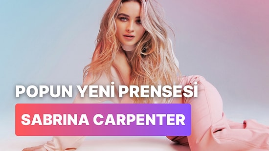 Müzik Listeleri Alt Üst Eden Popun Yeni Prensesi Sabrina Carpenter’ın 11 Şarkısı