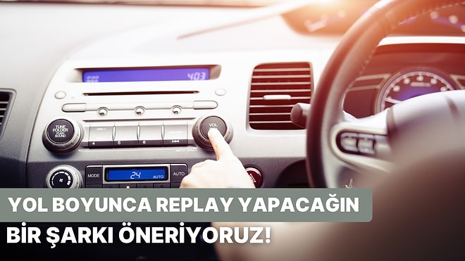 Seyahat Alışkanlıklarına Göre Yol Boyunca Replay Yapacağın Şarkıyı Söylüyoruz!