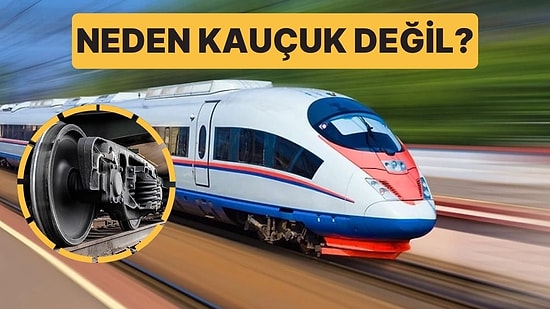 Trenlerin Tekerlekleri Neden Tıpkı Arabalardaki Gibi Kauçuktan Değil de Metalden Yapılır?