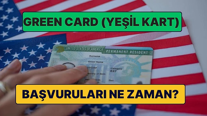 Green Card (Yeşil Kart) Başvuruları Ne Zaman Başlıyor? Green Card Başvurusu Nereden Nasıl Yapılır?